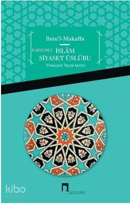 İslâm Siyaset Üslûbu - İbnu`l Mukaffa