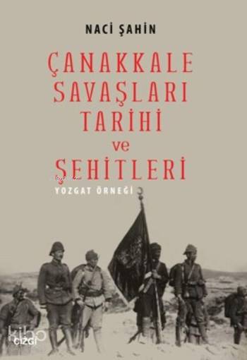 Çanakkale Savaşları Tarihi Ve Şehitleri - Naci Şahin