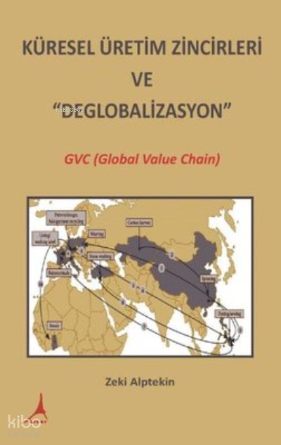 Küresel Üretim Zincirleri ve Deglobalizasyon: GVC (Global Value Chain) - Zeki Alptekin