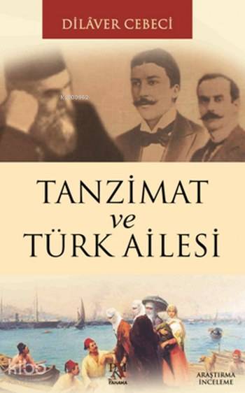 Tanzimat ve Türk Ailesi - Dilaver Cebeci