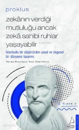 Proklus – Zekânın Verdiği Mutluluğu Ancak Zekâ Sahibi Ruhlar Yaşayabilir