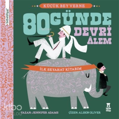 Bebebiyat - 80 Günde Devri Alem Küçük Bey Verne - İlk Seyehat Kitabım
