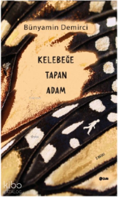 Kelebeğe Tapan Adam - Bünyamin Demirci