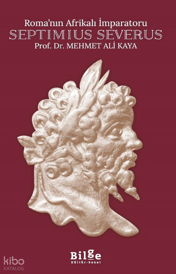 Roma'nın Afrikalı İmparatoru Septimius Severus - Mehmet Ali Kaya