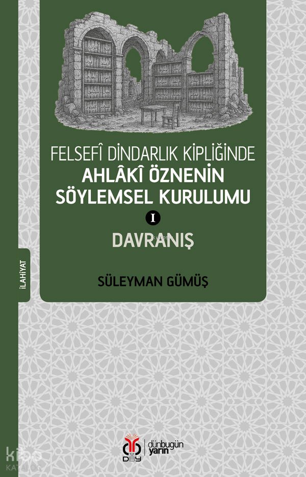 Felsefî Dindarlık Kipliğinde Ahlâkî Öznenin Söylemsel Kurulumu 1