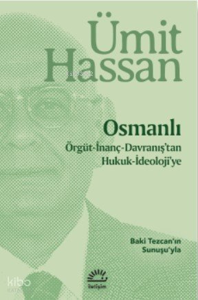 Osmanlı - Örgüt - İnanç - Davranış'tan Hukuk - İdeoloji'ye - Ümit Hassan