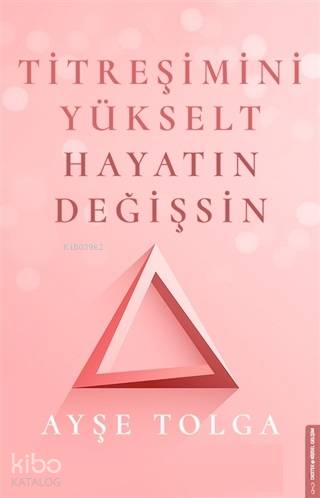 Titreşimini Yükselt Hayatın Değişsin - Ayşe Tolga
