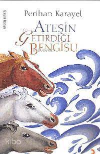 Ateşin Getirdiği Bengisu - Perihan Karayel