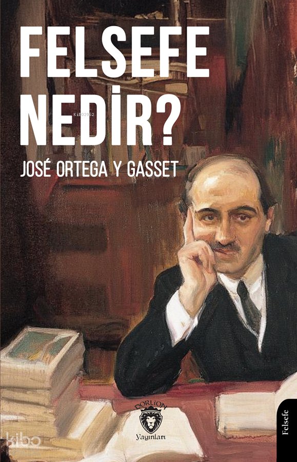 Felsefe Nedir? - José Ortega Y Gasset