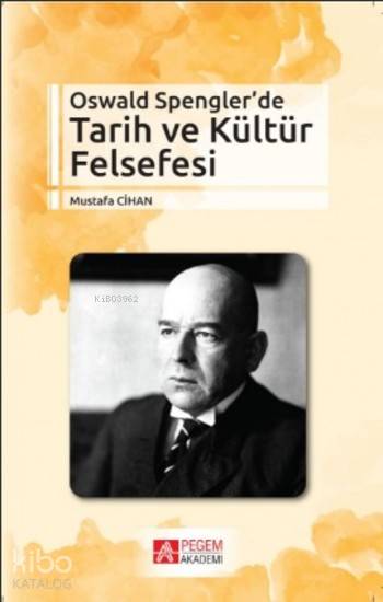 Oswald Spengler'de Tarih ve Kültür Felsefesi - Mustafa Cihan