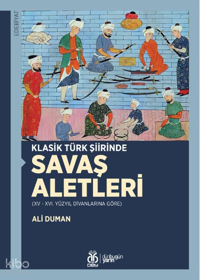 Klasik Türk Şiirinde Savaş Aletleri - Ali Duman