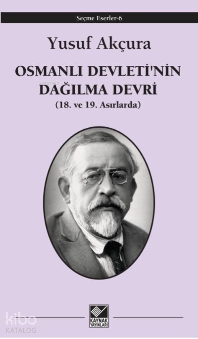 Osmanlı Devleti'nin Dağılma Devri (18. ve 19 Asırlarda) - Yusuf Akçura