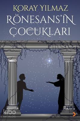 Rönesans'ın Çocukları - Koray Yılmaz