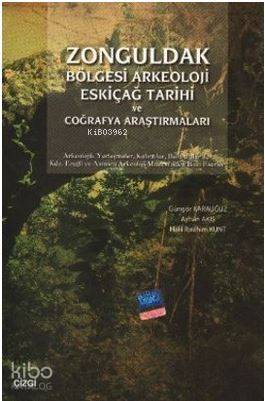 Zonguldak Bölgesi Arkeoloji Eskiçağ Tarihi ve Coğrafya Araştırmaları - Güngör Karauğuz