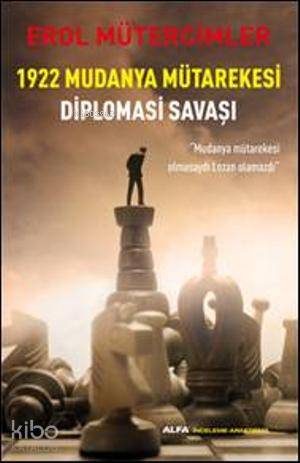 1922 Mudanya Mütarekesi Diplomasi Savaşı - Erol Mütercimler