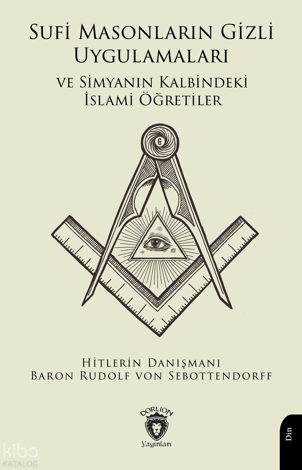 Sufi Masonların Gizli Uygulamaları ve Simyanın Kalbindeki İslami Öğretiler - Baron Rudolf von Sebottendorff