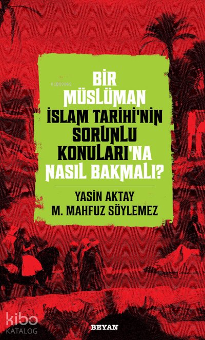 Bir Müslüman İslam Tarihi’nin Sorunlu Konuları’na Nasıl Bakmalı? - Yasin Aktay