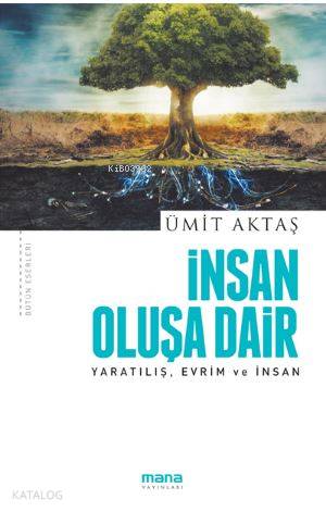 İnsan Oluşa Dair - Yaratılış, Evrim ve İnsan - Ümit Aktaş