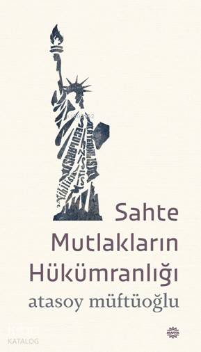 Sahte Mutlakların Hükümranlığı - Atasoy Müftüoğlu