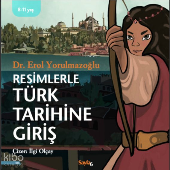Resimlerle Türk Tarihi - Erol Yorulmazoğlu