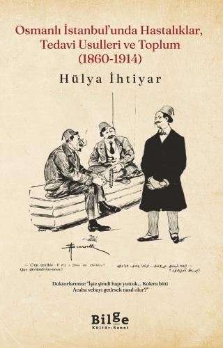 Osmanlı İstanbul’unda Hastalıklar, Tedavi Usulleri ve Toplum (1860-1914)