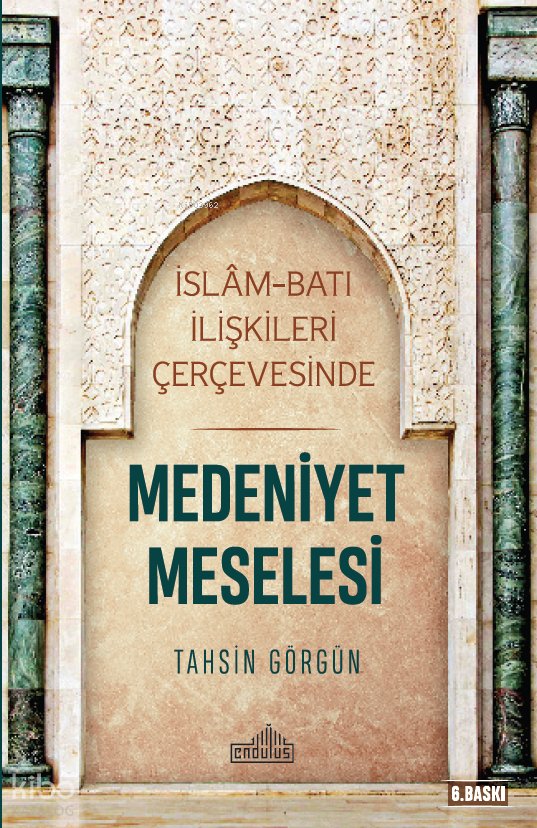 İslam ve Batı İlişkileri Çerçevesinde Medeniyet Meselesi - Tahsin Görgün
