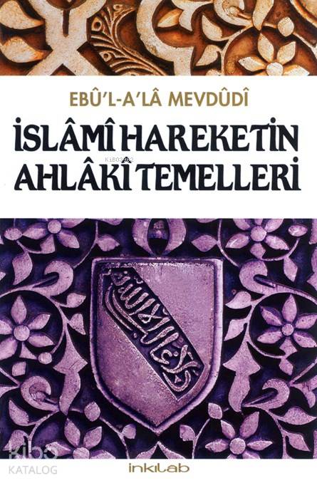 İslâmî Hareketin Ahlâkî Temelleri - Ebu'l Ala Mevdudi