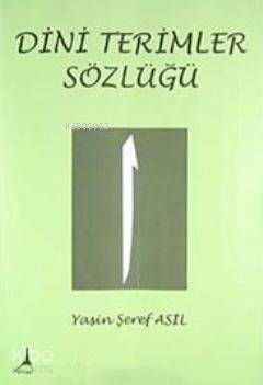Dini Terimler Sözlüğü - Yasin Şeref Asil