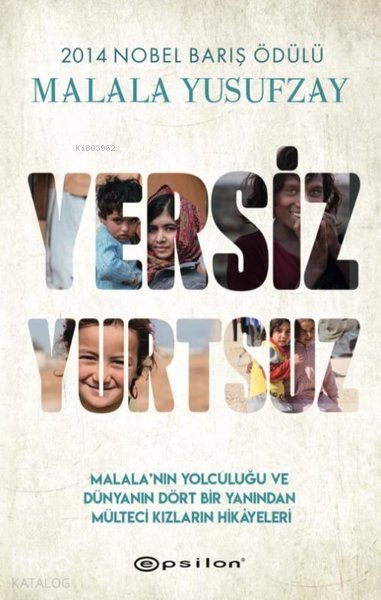Yersiz Yurtsuz - Malala'nın Yolculuğu ve Dünyanın Dört Bir Yanından Mülteci Kızların Hikâyeleri - Malala Yusufzay