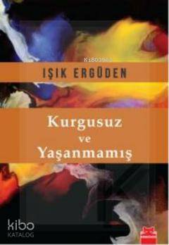 Kurgusuz ve Yaşanmamış