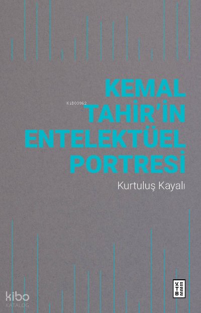 Kemal Tahir’in Entelektüel Portresi - Kurtuluş Kayalı