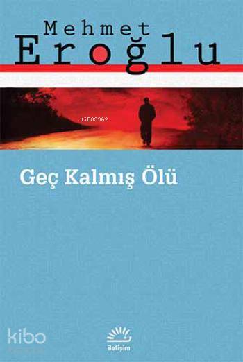 Geç Kalmış Ölü - Mehmet Eroğlu
