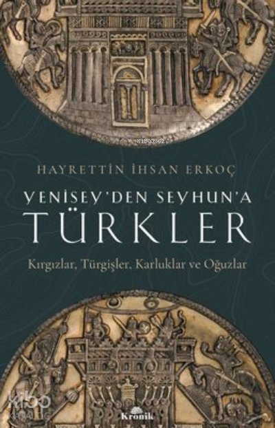 Yenisey'den Seyhun'a Türkler: Kırgızlar-Türgişler-Karluklar ve Oğuzlar