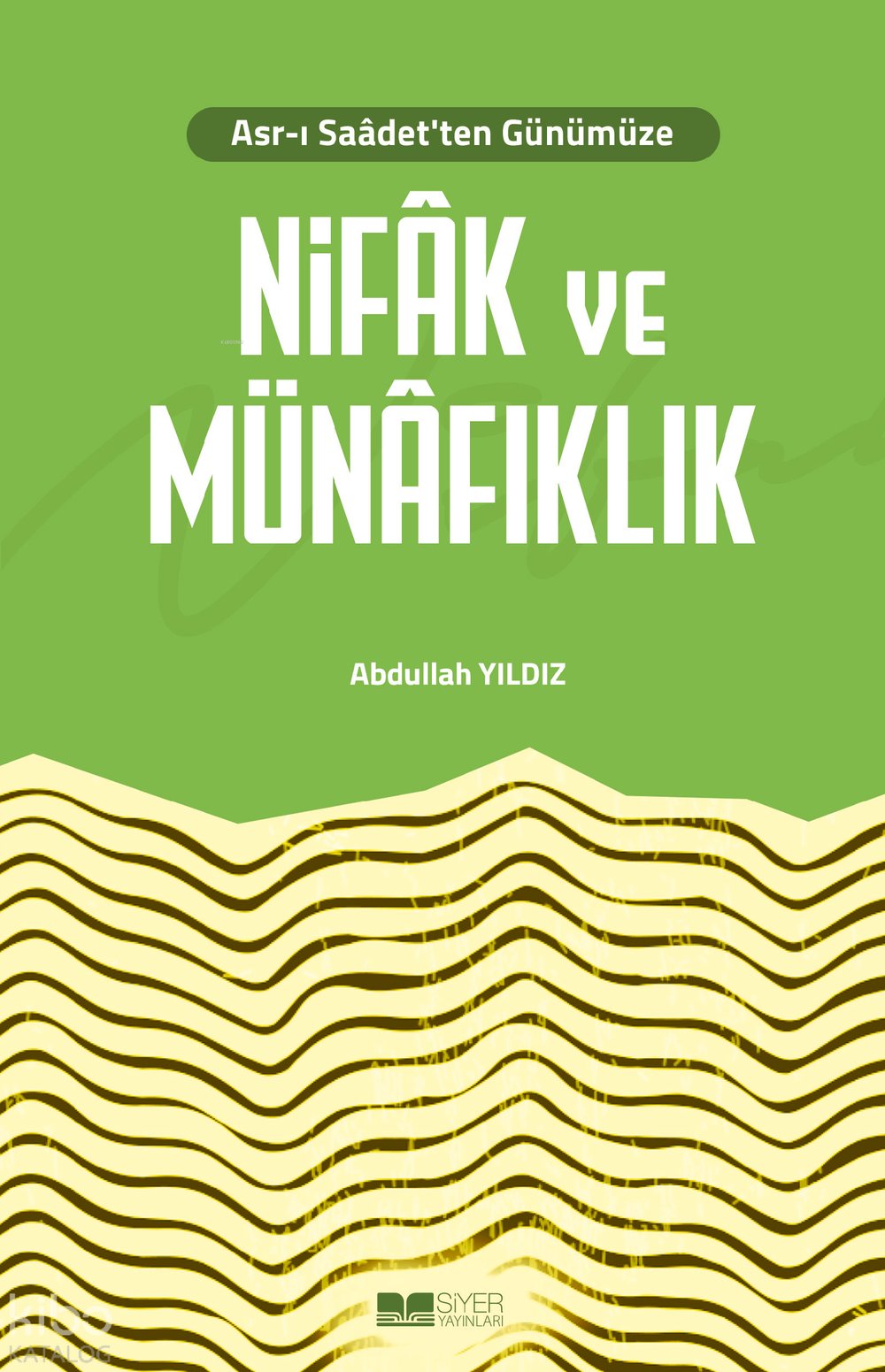 Asr-ı Saâdet'ten Günümüze Nifâk ve Münâfıklık - Abdullah Yıldız