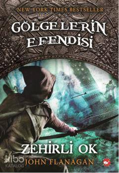 Gölgelerin Efendisi 9 - Zehirli Ok - John Flanagan