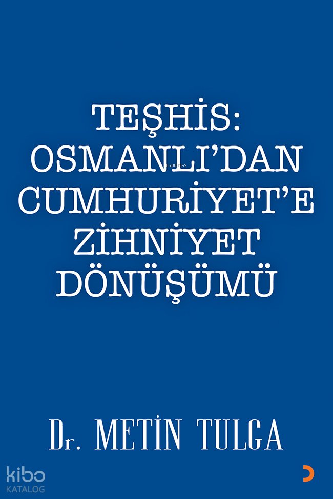 Teşhis: Osmanlı’dan Cumhuriyet’e Zihniyet Dönüşümü