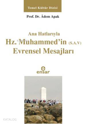Anahatlarıyla Hz. Muhammed'in (s.a.v) Evrensel Mesajları - Adem Apak