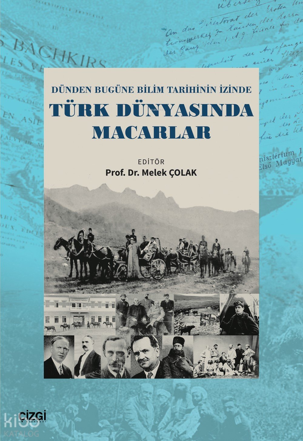 Dünden Bugüne Bilim Tarihinin İzinde Türk Dünyasında Macarlar - Melek Çolak