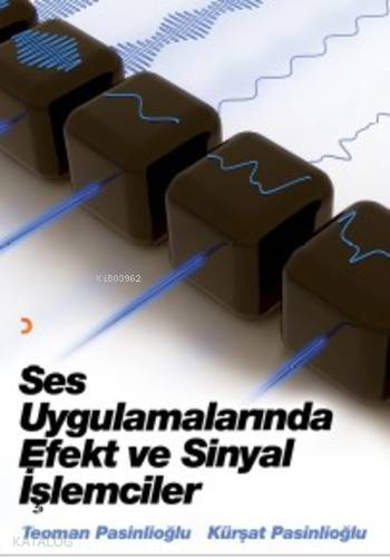 Ses Uygulamalarında Efekt ve Sinyal İşlemciler - Kürşat Pasinlioğlu, Teoman Pasinlioğlu