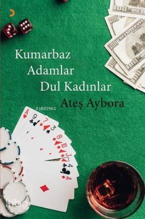 Kumarbaz Adamlar Dul Kadınlar - Ateş Aybora