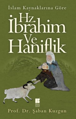 İslam Kaynaklarına Göre Hz. İbrahim ve Haniflik - Şaban Kuzgun