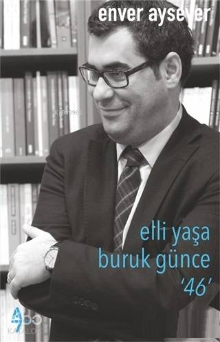 Elli Yaşa Buruk Günce 46 - Enver Aysever