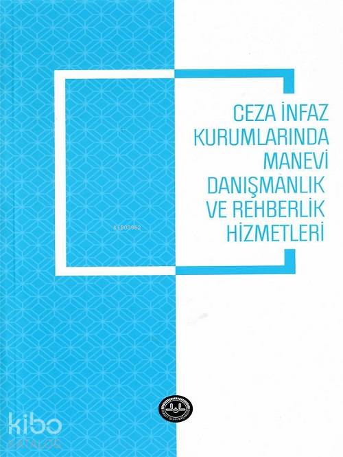 Ceza İnfaz Kurumlarında Manevi Danışmanlık ve Rehberlik Hizmetleri - Harun Işık, Kasım Karaman