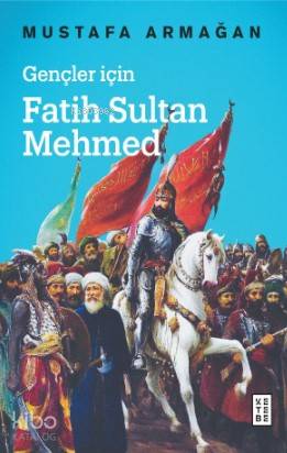 Gençler için Fatih Sultan Mehmed - Mustafa Armağan
