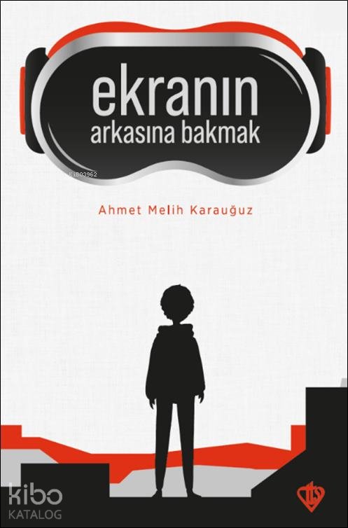Ekranın Arkasına Bakmak - Ahmet Melih Karauğuz