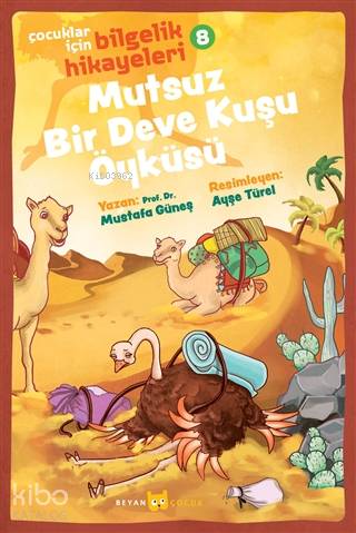 Mutsuz Bir Deve Kuşu Öyküsü - Çocuklar İçin Bilgelik Hikayeleri 8 - Mustafa Güneş