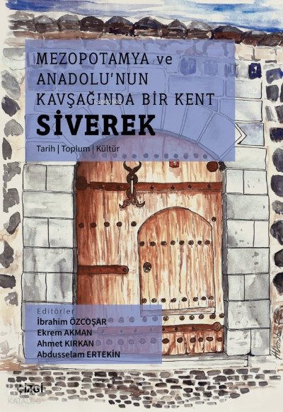 Mezopotamya Ve Anadolu'nun Kavşağında Bir Kent Siverek (Tarih – Toplum – Kültür)