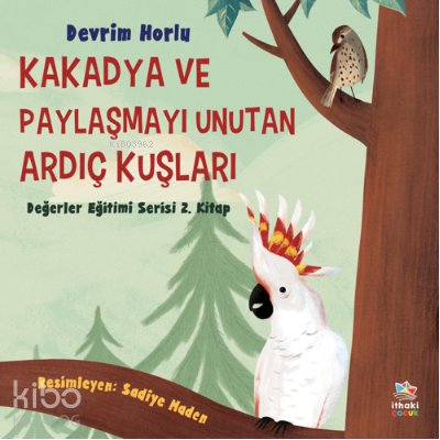 Kakadya ve Paylaşmayı Unutan Ardıç Kuşları - Devrim Horlu