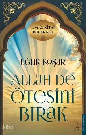 Allah de Ötesini Bırak (1. ve 2. Cilt - Özel Baskı - Ciltli) - Uğur Koşar