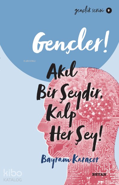 Gençlik Serisi 9 Gençler, Akıl Bir Şeydir, Kalp Her Şey! - Bayram Karaçor